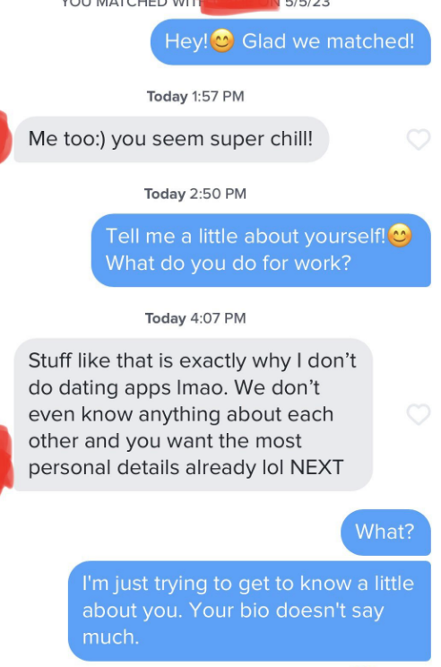 Someone says &quot;tell me a little about yourself,&quot; and the other person responds &quot;stuff like that is why I don&#x27;t do dating apps, you want the most personal details already&quot;