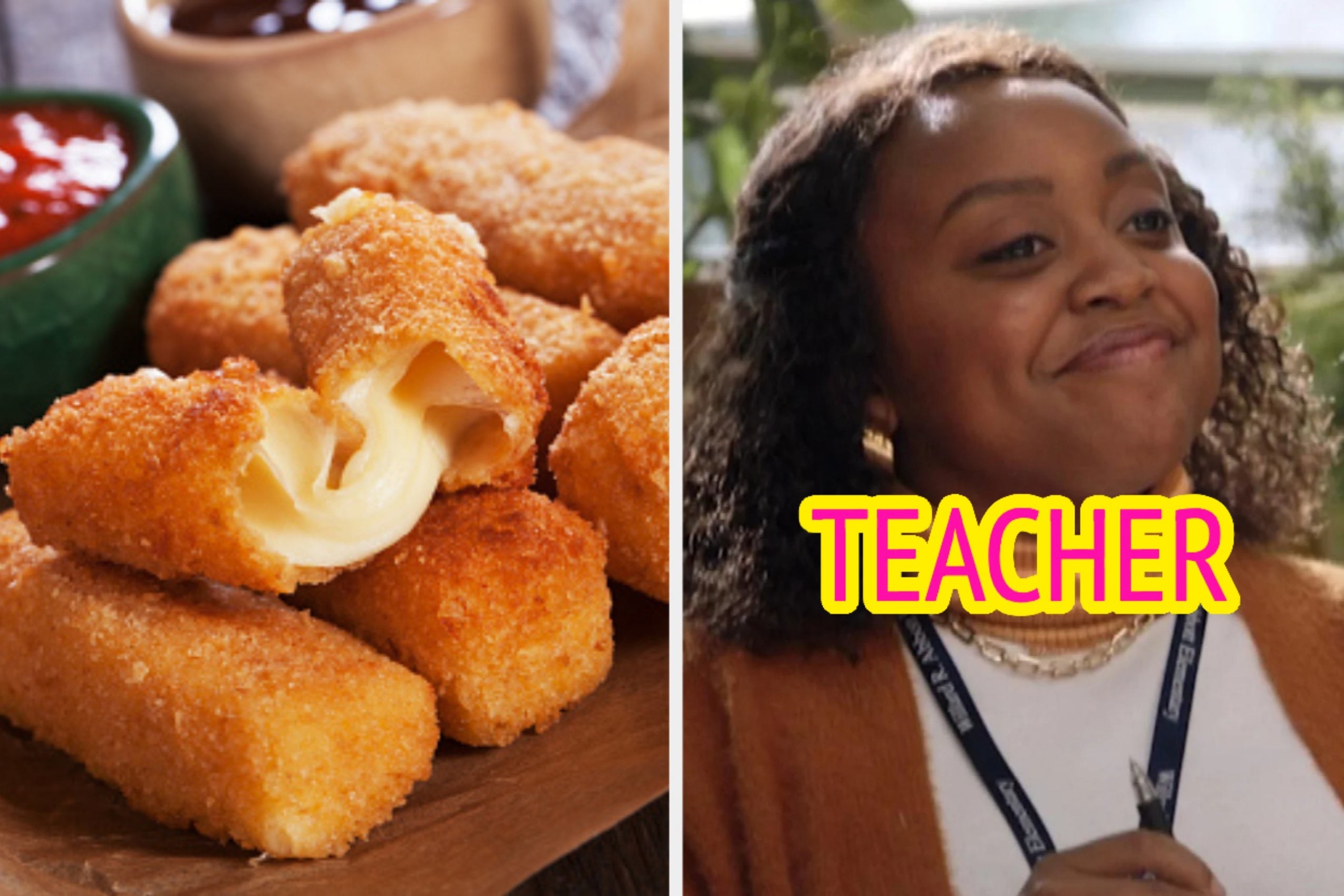 On the left, some mozzarella sticks, and on the right, Quinta Brunson as Jeanine on Abbott Elementary labeled teacher