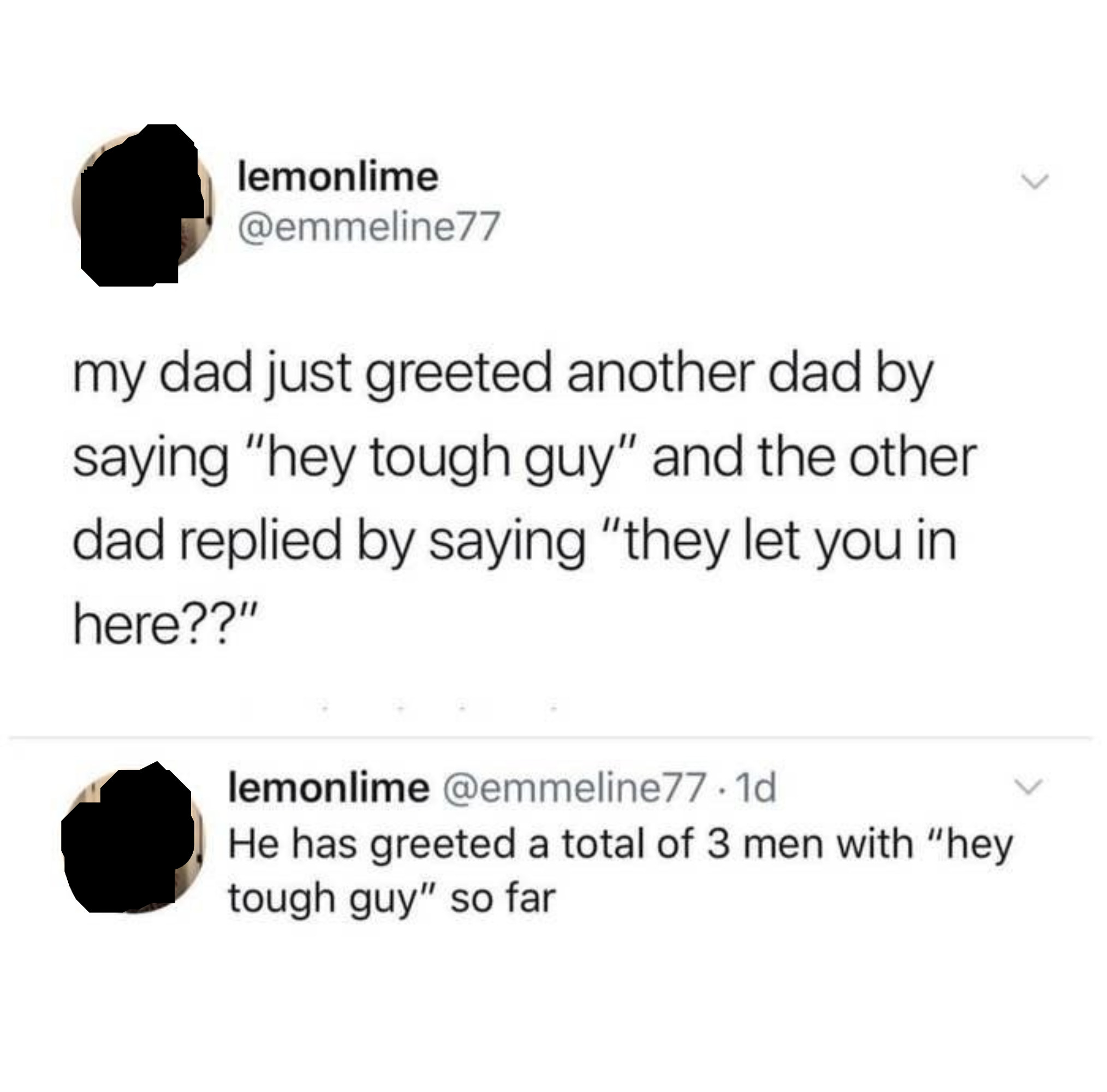 "He has greeted a total of 3 men with 'hey tough guy' so far."