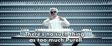 "There's no such thing as too much Purell"