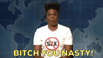 woman saying, bitch you nasty
