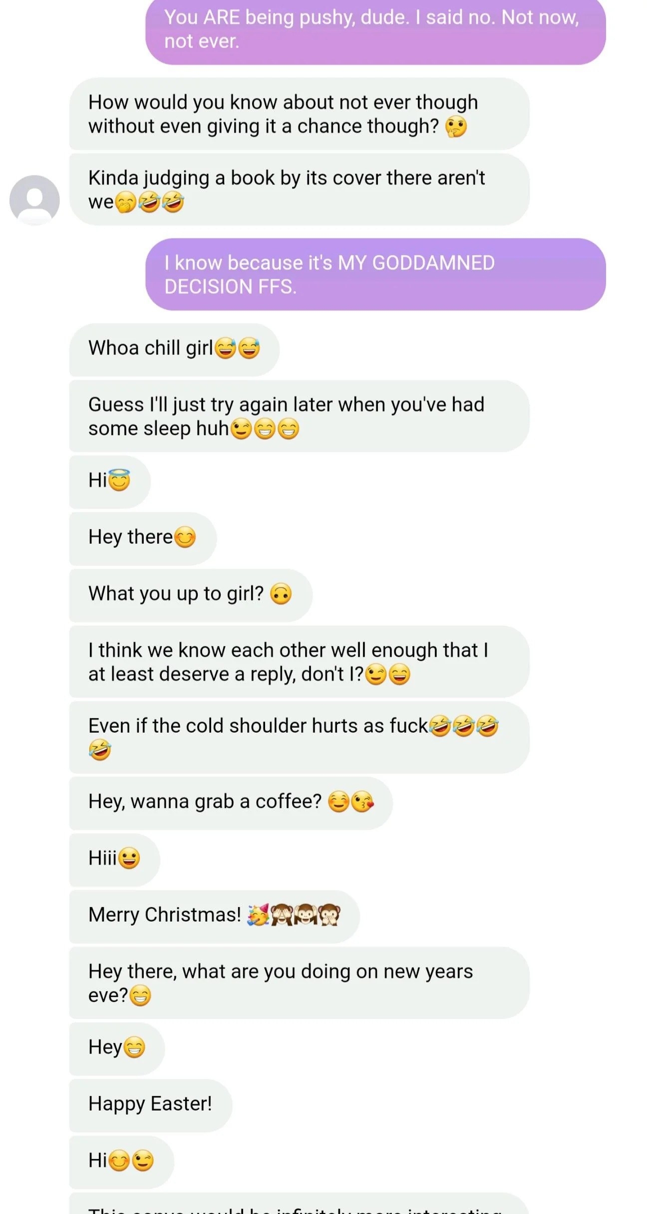 He continues to be pushy and says he guesses he&#x27;ll have to try again later after she&#x27;s had some sleep, then goes on to say stuff like &quot;Merry Christmas&quot; and &quot;Happy Easter&quot;