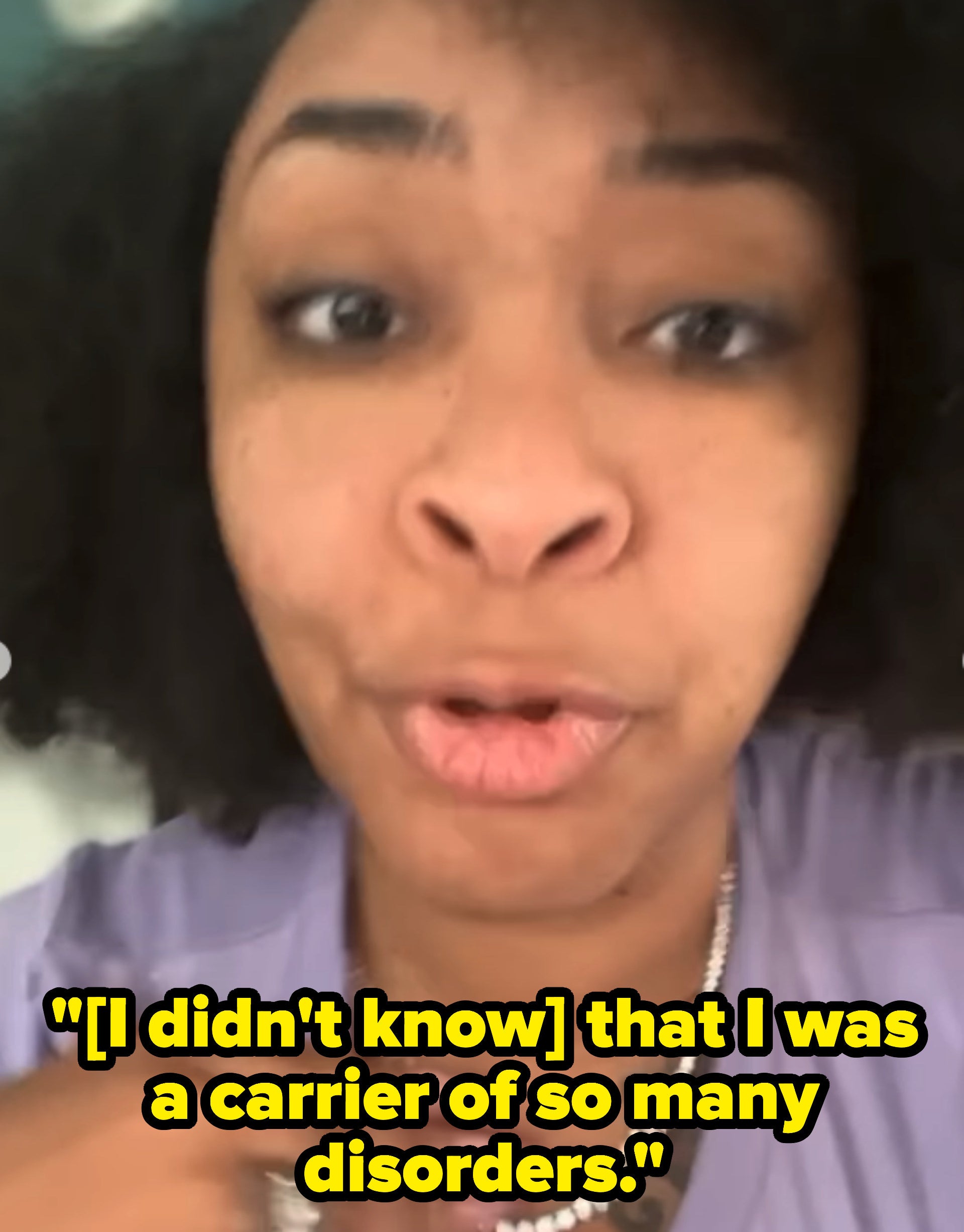 She says they didn't know that she was a carrier of so many disorders