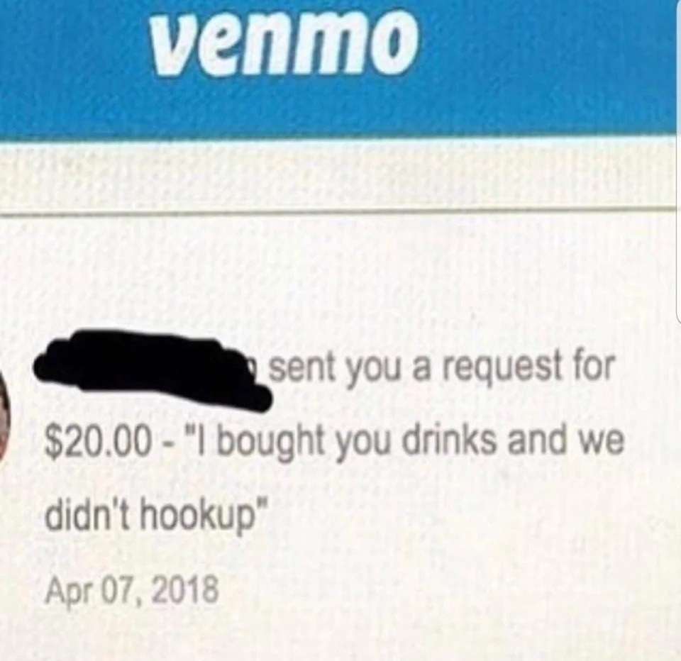 He sent her a request for $20: &quot;I bought you drinks and we didn&#x27;t hook up&quot;