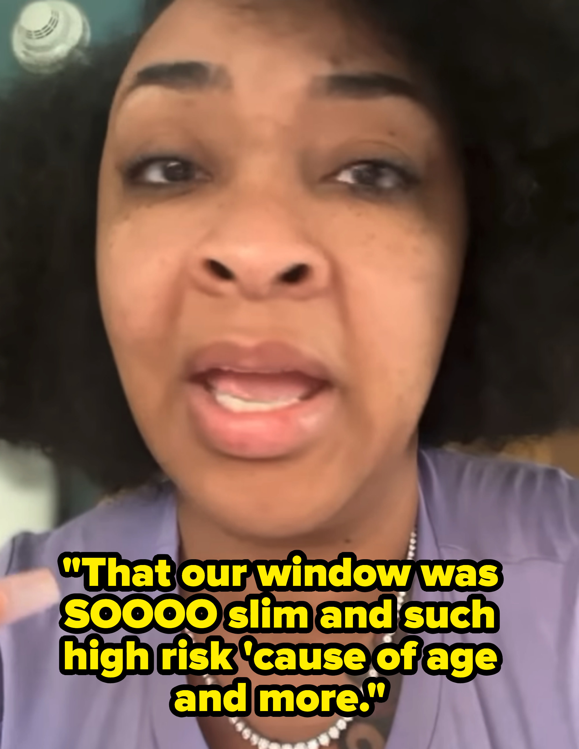 She says that their window was so slim and such high risk &#x27;cause of age and more