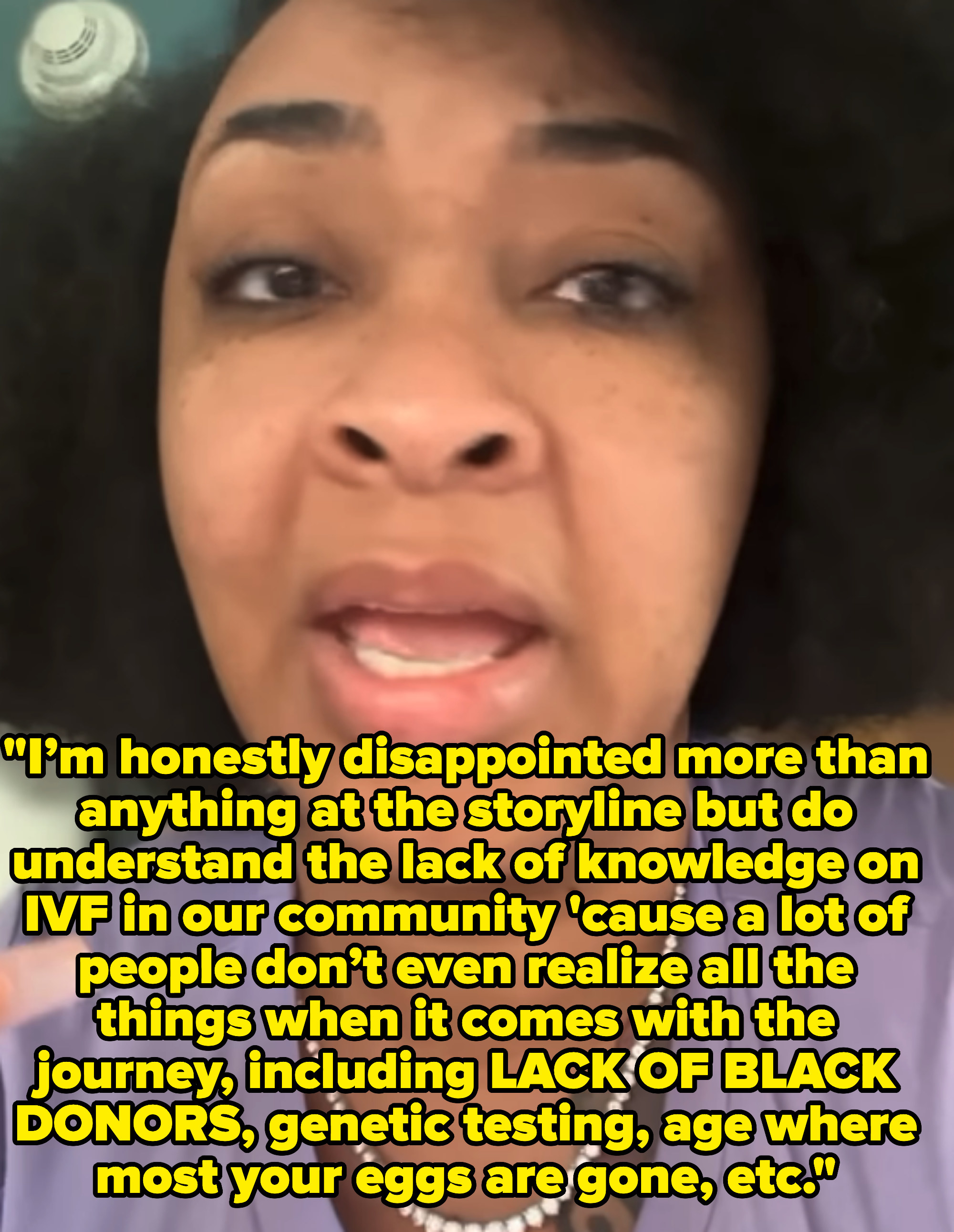 She says that there are a lot of factors in the process such as a lack of Black donors, genetic testing, and age where most your eggs are gone