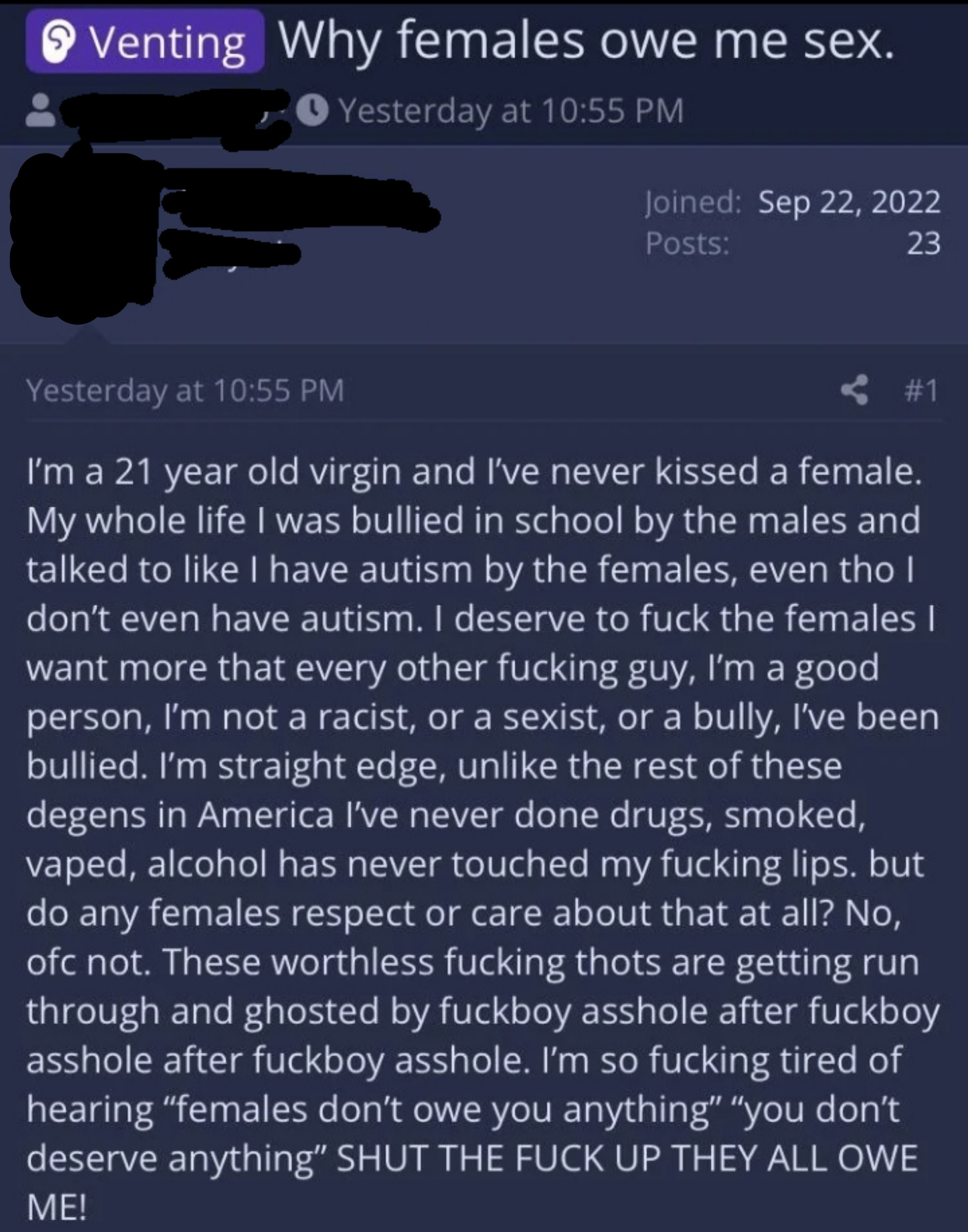 A 21-year-old virgin who&#x27;s never been kissed &quot;deserves to fuck the females&quot; he wants more than any other guy because he&#x27;s a good person, not a racist, a sexy, or a bully, but &quot;these worthless fucking thots are getting run through&quot; by &quot;fuckboy assholes&quot;