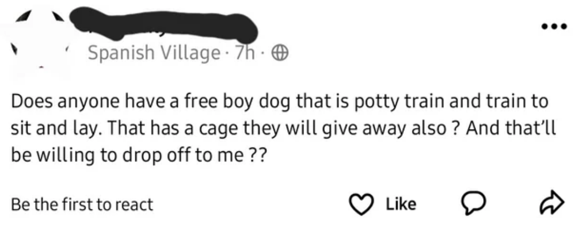 &quot;Does anyone have a free boy dog that is potty train&quot;
