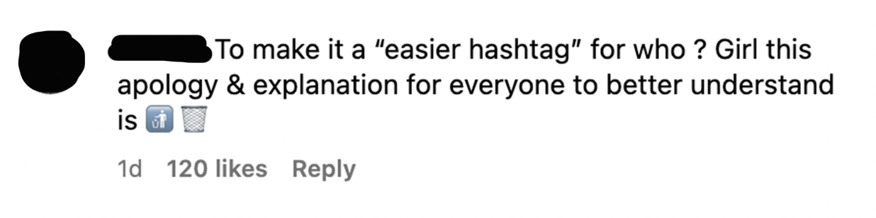 Comment saying &quot;To make it a &#x27;easier hashtag&#x27; for who? Girl this apology &amp;amp; explanation for everyone to better understand is [trash emoji]&quot;
