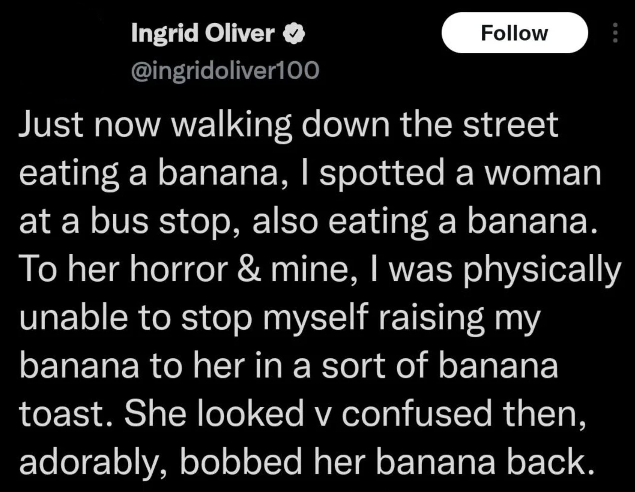 A woman eating a banana spotted a woman at a bus stop also eating a banana, and as she was raising her banana, they looked at each other; the other woman, thinking it was a &quot;banana toast,&quot; looked confused and then raised her banana back