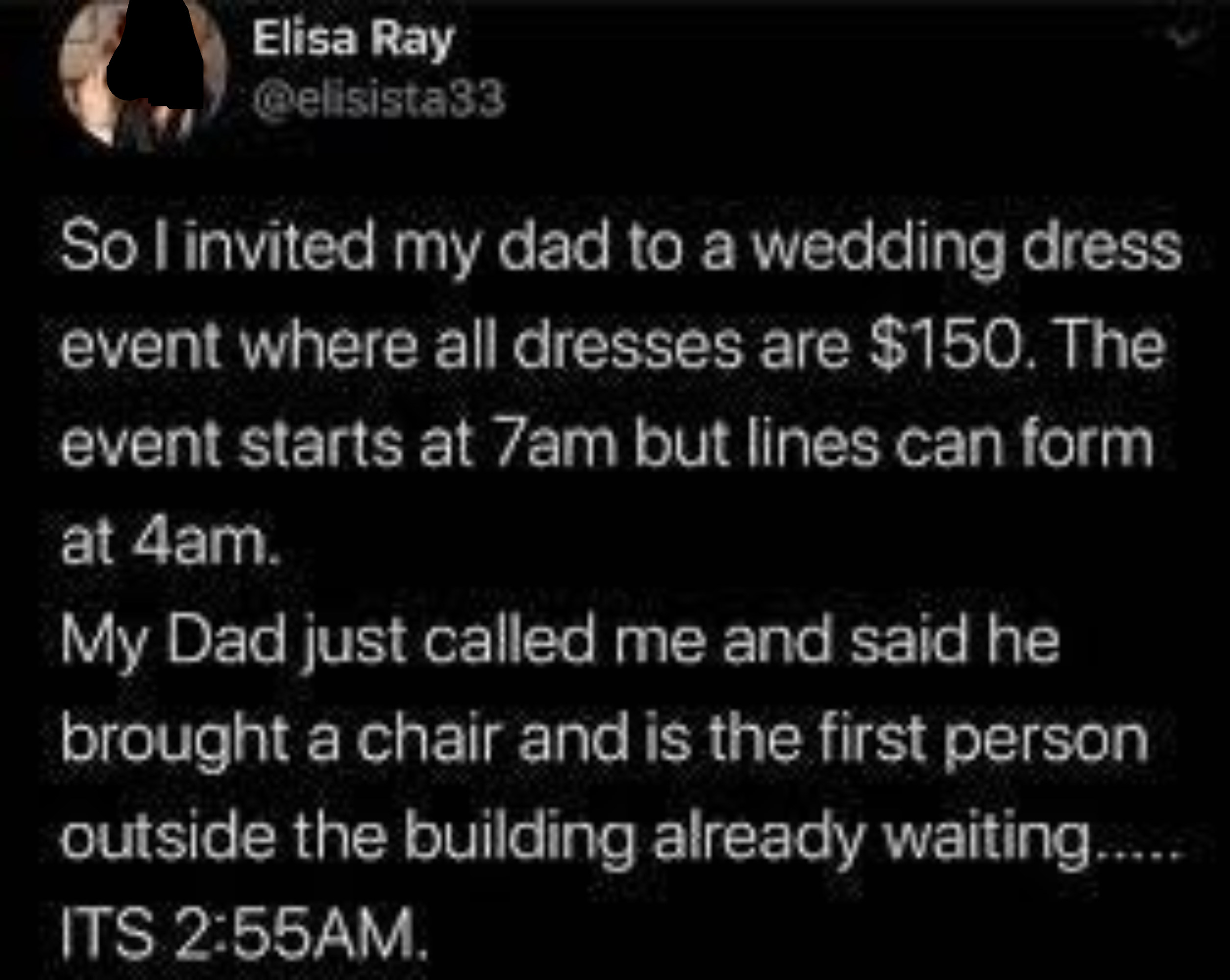 Bride-to-be&#x27;s dad shows up for them at a wedding dress event that starts at 7 am and where all dresses are $150 by being the first in line at 2:55 am