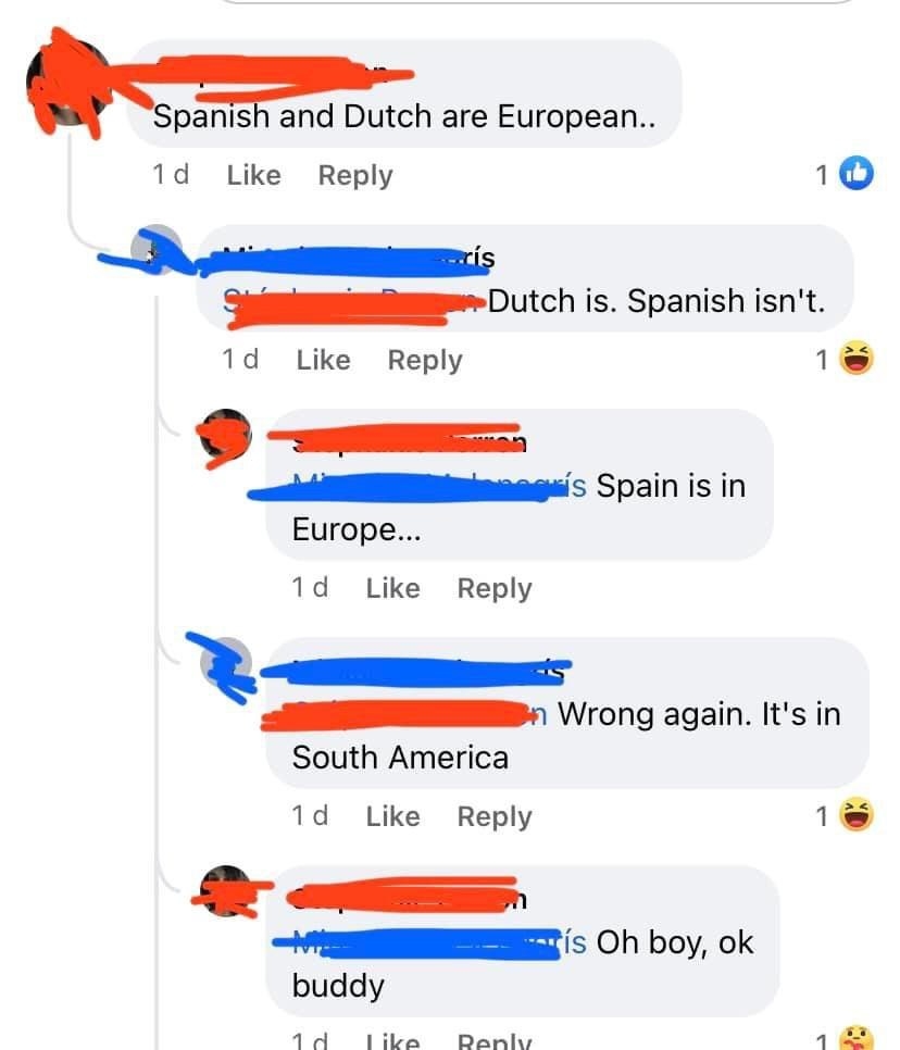 &quot;Spanish and Dutch are Europeans,&quot; &quot;Dutch is, Spanish isn&#x27;t,&quot; &quot;Spain is in Europe,&quot; &quot;Wrong again, it&#x27;s in South America,&quot; &quot;Oh boy, ok buddy&quot;