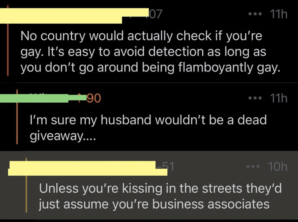 person one: it&#x27;s easy to avoid detection as long as you don&#x27;t go around being flamboyantly gay. person two: i&#x27;m sure my husband wouldn&#x27;t be a dead giveaway. perosn one: unless you&#x27;re kissing they&#x27;d assume your business associates