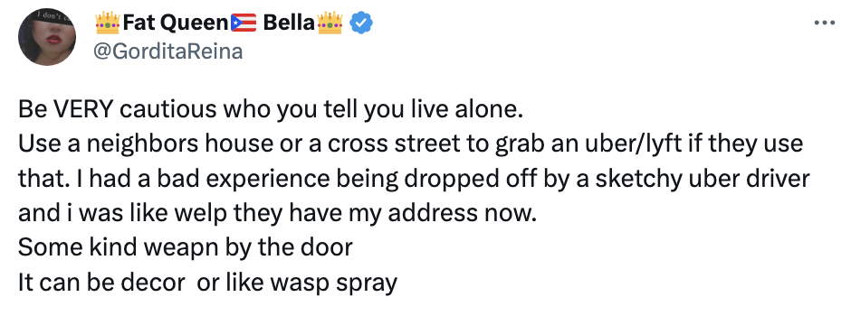 "Be VERY cautious who you tell you live alone."
