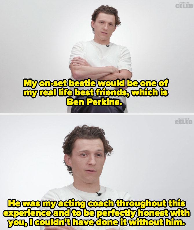 Tom said his on-set bestie is one of his real life best friends Ben Perkins, who was his acting coach during the filming experience