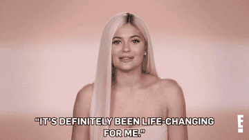 GIF of Kylie Jenner saying &quot;It&#x27;s definitely been life-changing for me.&quot;
