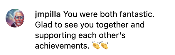 You were both fantastic. Glad to see you together and supporting each other&#x27;s achievements [two clapping hands emoji]