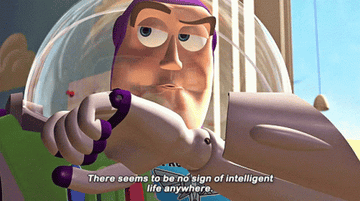 Buzz Lightyear saying &quot;There seems to be no sign of intelligent life anywhere&quot;