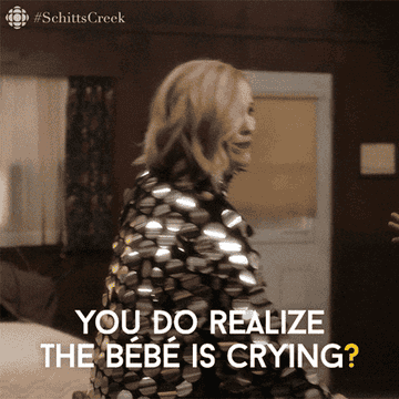 her character saying, you do realize the bebe is crying?
