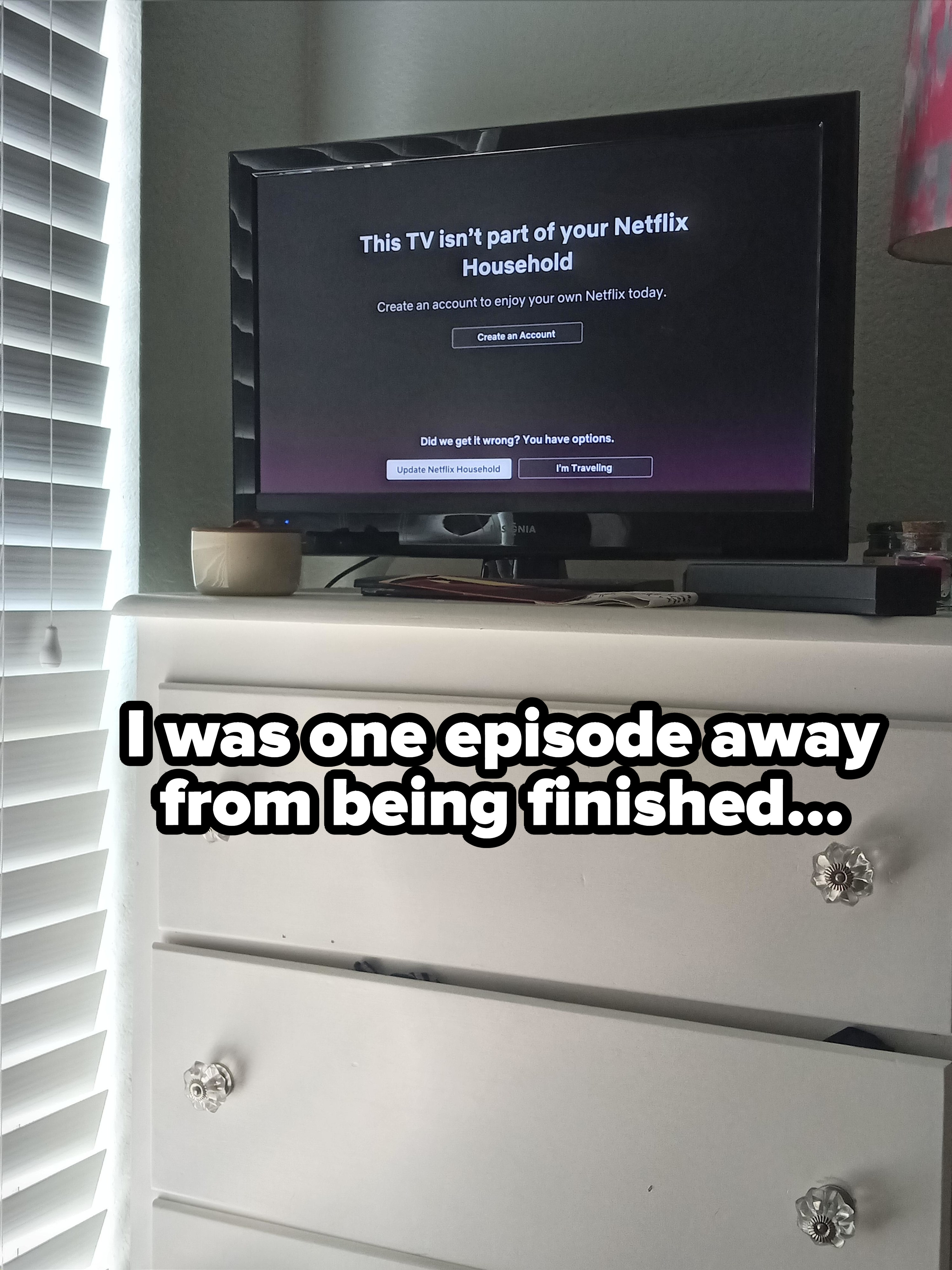&quot;I was one episode away from being finished...&quot;