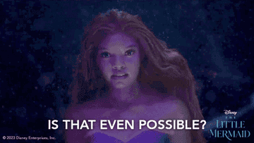Ariel saying &quot;is that even possible?&quot;