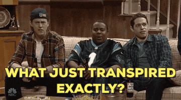 Keenan Thompson saying "What just transpired exactly" during an SNL skit