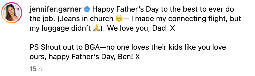 Jennifer&#x27;s comment: &quot;Happy Father&#x27;s Day to the best to ever do the job (Jeans in church—I made my connecting flight, but my luggage didn&#x27;t) We love you, Dad&quot; and &quot;PS Shout out to BGA—no one loves their kids like you love ours, happy Father&#x27;s Day, Ben! X&quot;