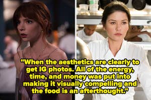 Anya Taylor-Joy and Catherine Zeta-Jones, text: "When the aesthetics are clearly to get IG photos. All of the energy, time, and money was put into making it visually compelling and the food is an afterthought."