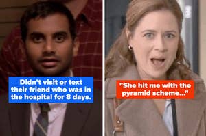 tom from "parks and rec" looking shocked with the text "didn't visit or text their friend who was in the hospital for 8 days," pam from "the office" looking shocked with the text "she hit me with the pyramid scheme"