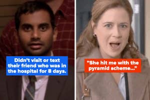tom from "parks and rec" looking shocked with the text "didn't visit or text their friend who was in the hospital for 8 days," pam from "the office" looking shocked with the text "she hit me with the pyramid scheme"