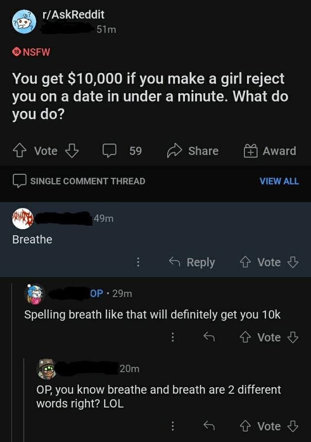 "OP, you know breathe and breath are 2 different words right? LOL"