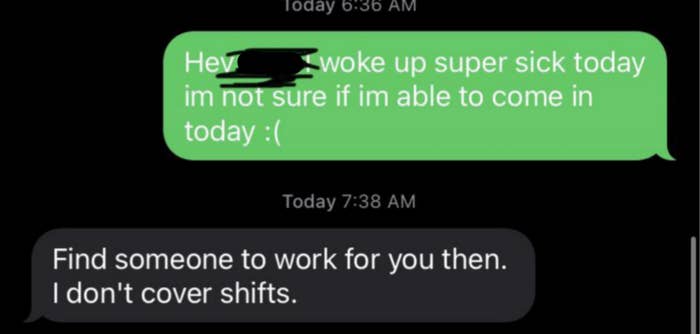 &quot;Find someone to work for you then. I don&#x27;t cover shifts.&quot;