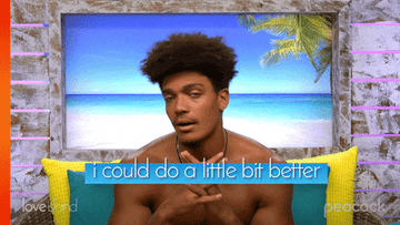 love island contestant saying &quot;I could do a little bit better, why not?&quot;