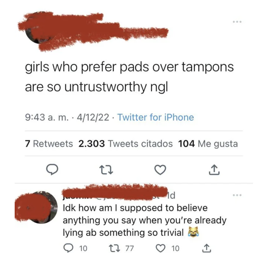 girls who prefer pads over tampons are so untrustworthy ngl