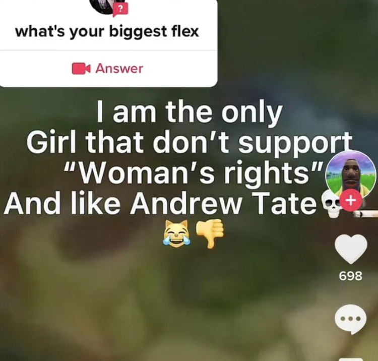 i am the only girl that don&#x27;t support woman&#x27;s rights and like andrew tate
