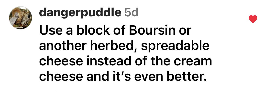 Comment: Use a block of Boursin or another herbed, spreadable cheese instead of the cream cheese and it&#x27;s even better