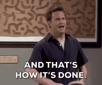 a gif of chandler from friends saying &quot;and that&#x27;s how it&#x27;s done&quot;