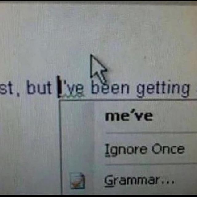 &quot;me&#x27;ve ignore once grammar...&quot;