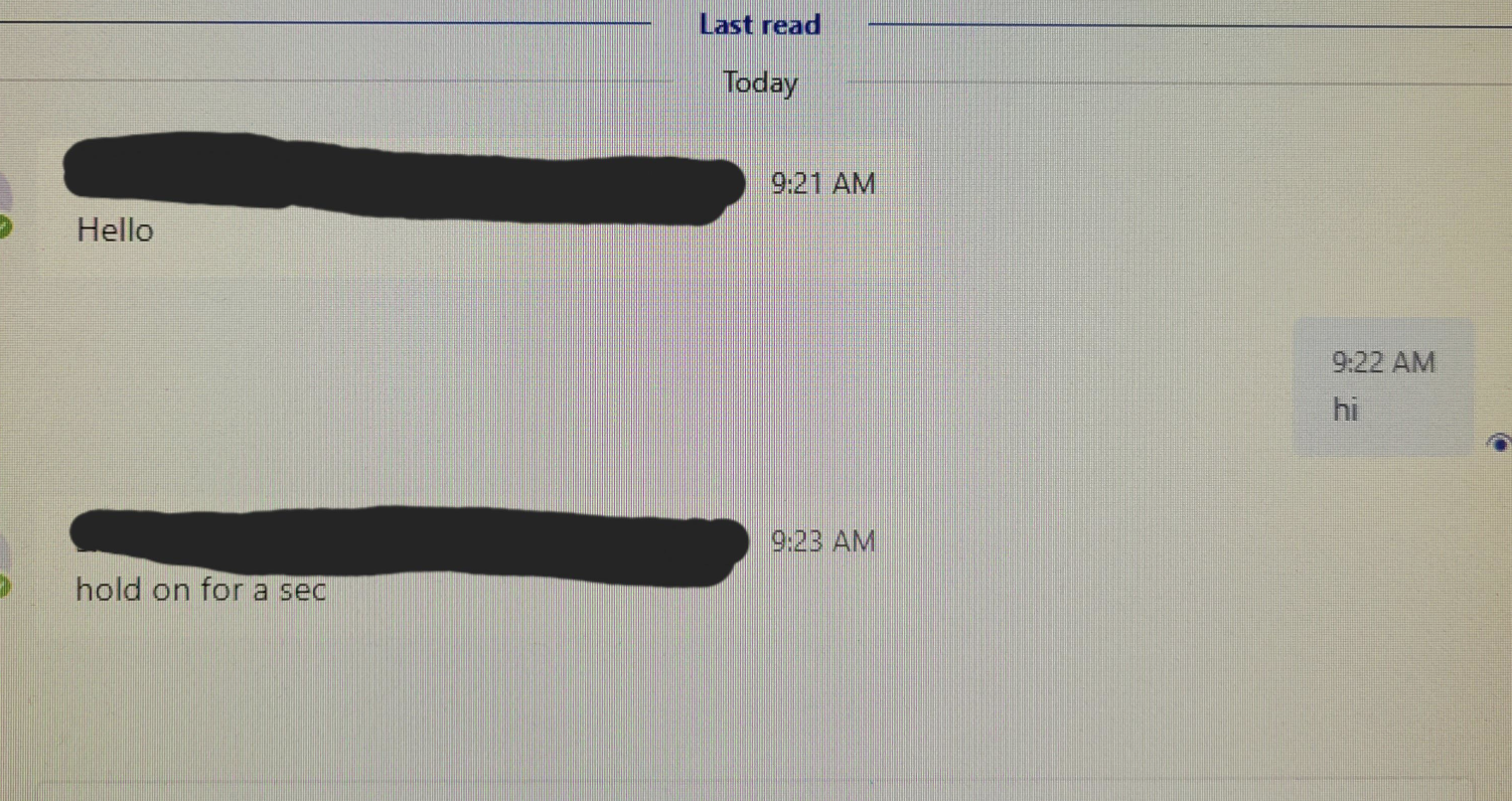 A coworker sends &quot;hello&quot; at 9:21 a.m. and then &quot;hold on a sec&quot; at 9:23 a.m. with no other context