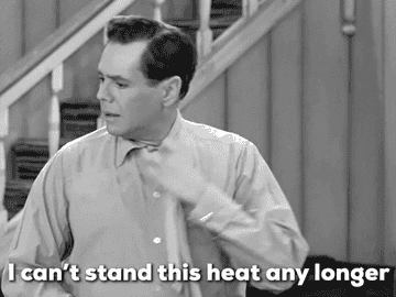 Ricky from &quot;I Love Lucy&quot; pulling off his tie while saying &quot;I can&#x27;t stand this heat any longer.&quot;
