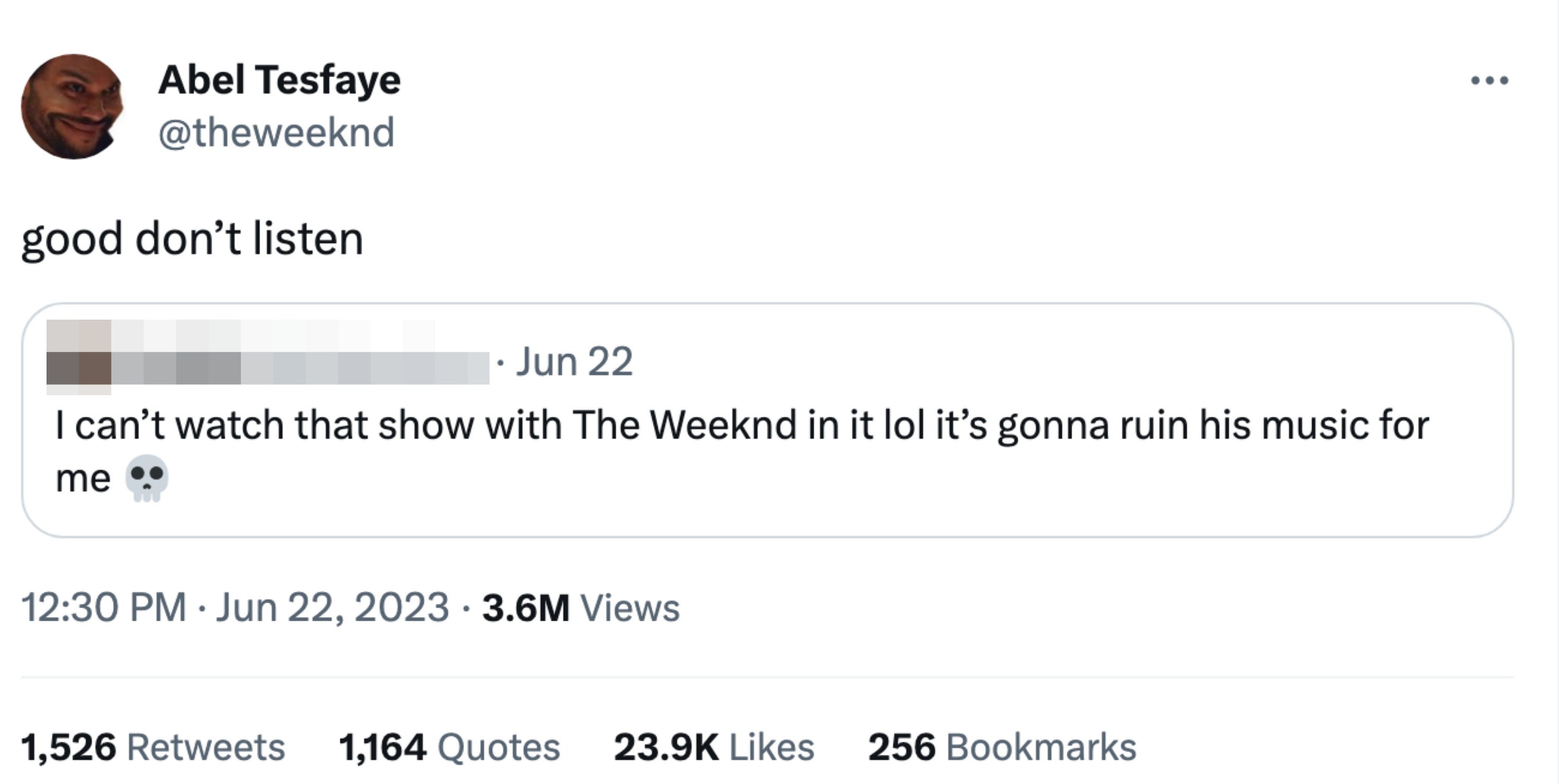 Comment: "I can't watch that show with The Weeknd in it lol it's gonna ruin his music for me" and he responds, "Good don't listen"