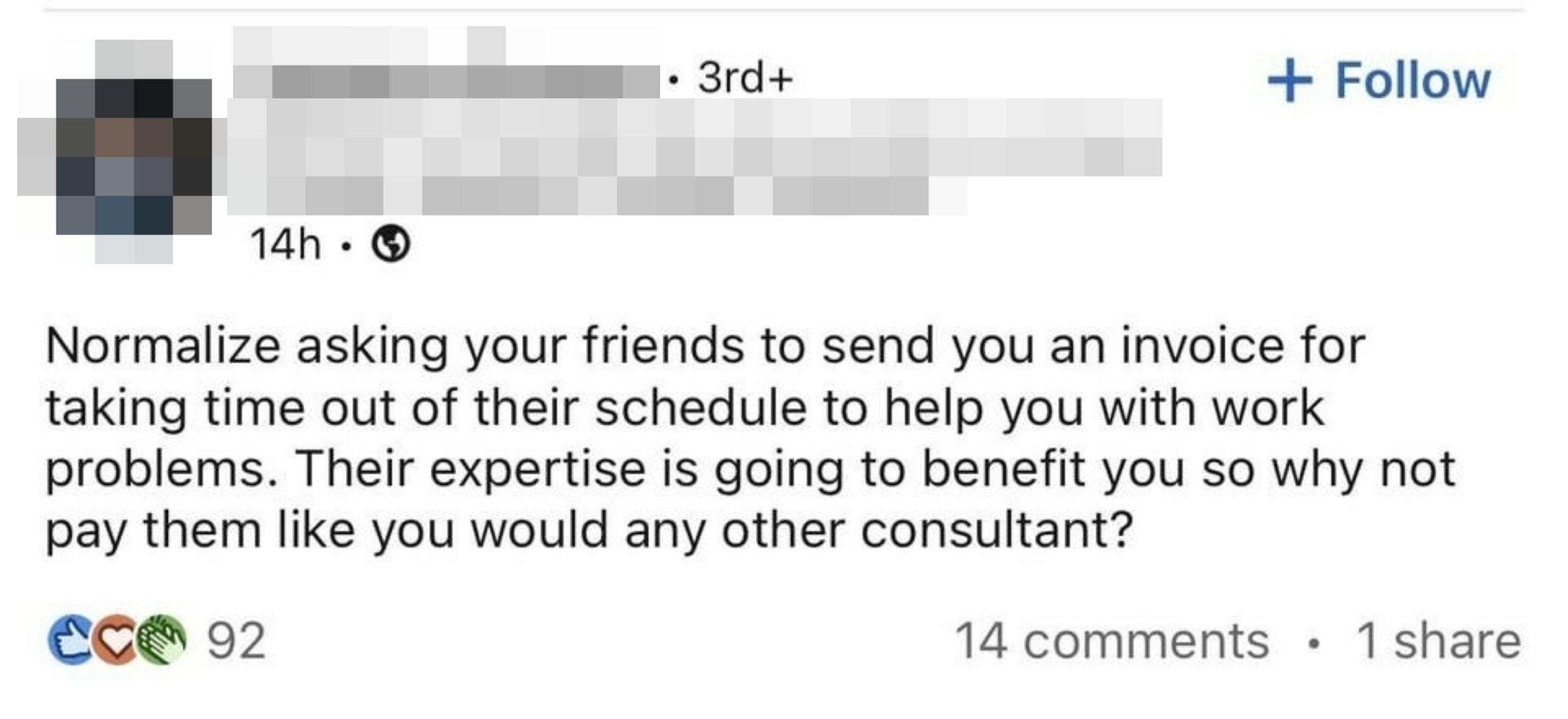 "Normalize asking your friends to send you an invoice for taking time out of their schedule to help you with work problems."