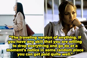 An Asian woman traveling, Jennifer Lopez thinking, text: "The traveling version of anything. If you have any skill that you are willing to drop everything and go do at a moment’s notice in some random place you can get paid quite well."