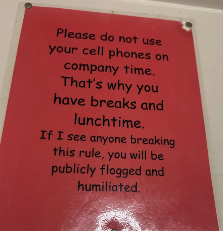 "If I see anyone breaking this rule, you will be publicly flogged and humiliated."