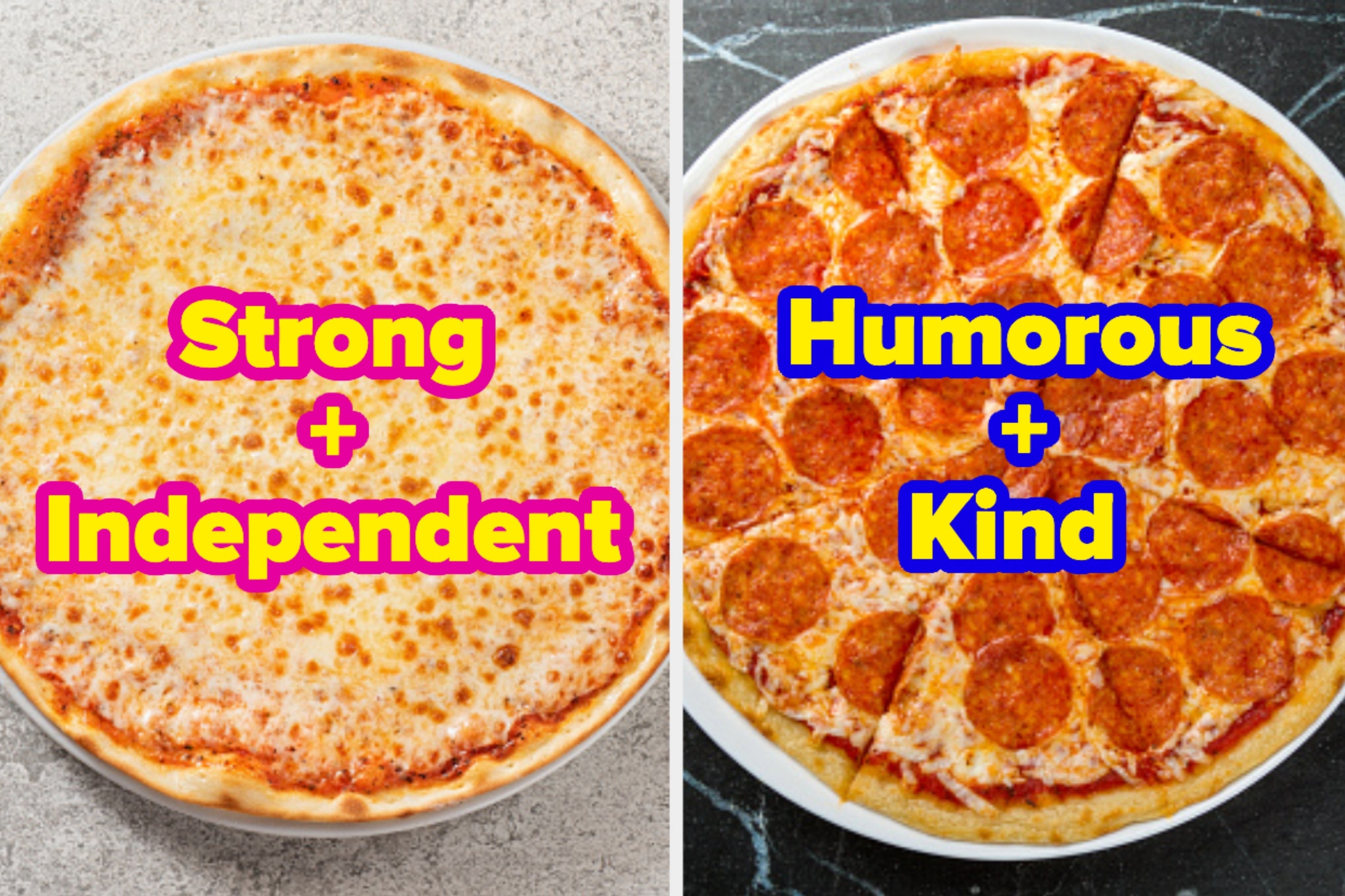 On the left, a cheese pizza that&#x27;s labeled strong and independent, and on the right, a pepperoni pizza labeled humorous and kind