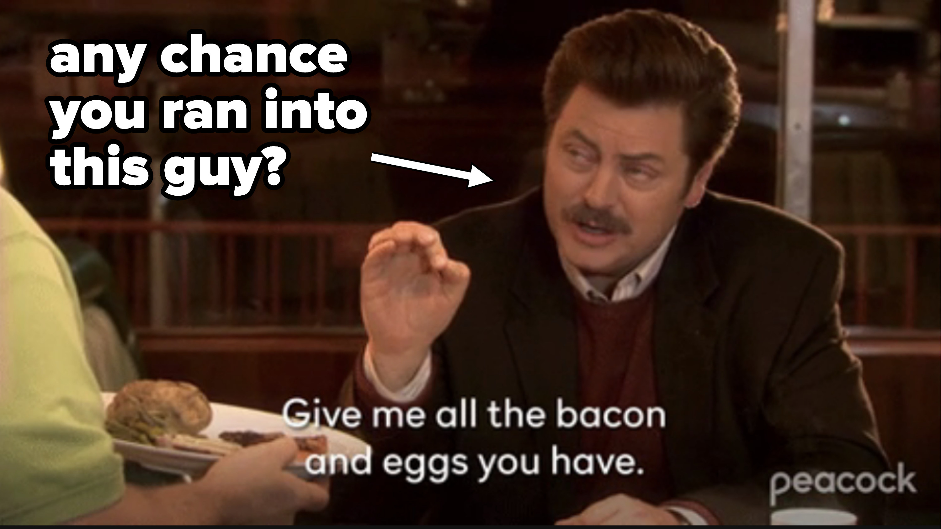Ron Swanson from &quot;Parks and Rec&quot; saying &quot;Giving me all the bacon and eggs you have&quot;
