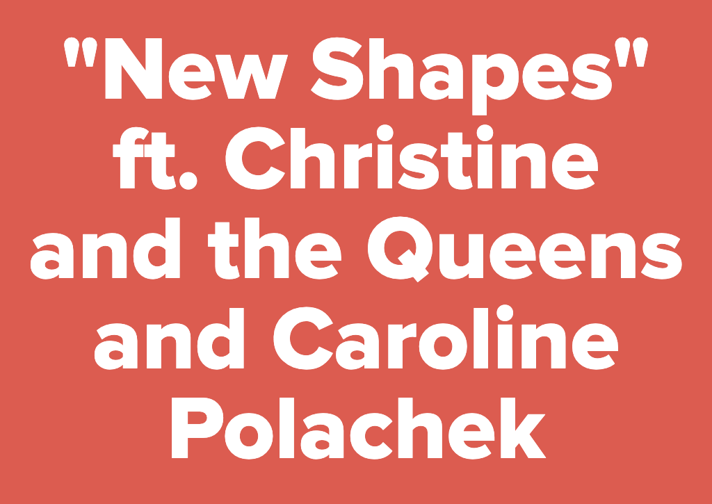 New Shapes ft. Christine and the Queens & Caroline Polachek