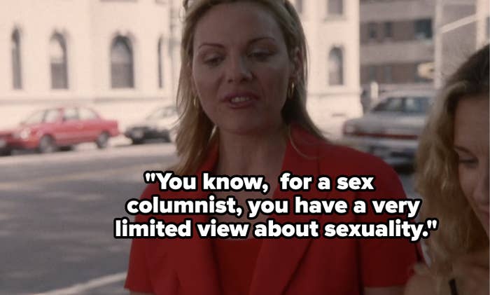 "You know, for a sex columnist, you have a very limited view about sexuality."