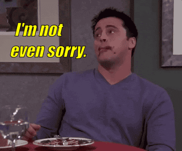 joey saying i&#x27;m not even sorry on friends