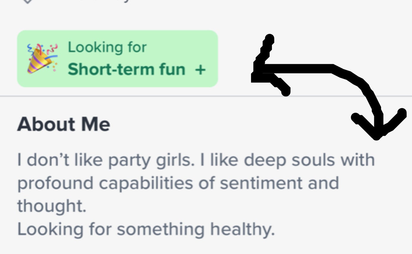 looking for short term fun and the about me says i don&#x27;t like party girls, i like deep souls with profound capabilities of sentiment and thought